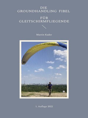 cover image of Die Groundhandling Fibel für Gleitschirmfliegende